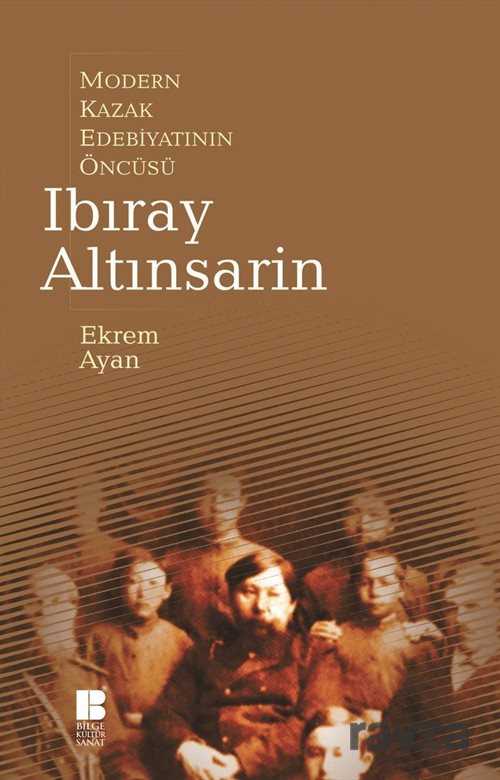 Modern Kazak Edebiyatının Öncüsü Ibıray Altınsarin - Bilge Kültür Sanat