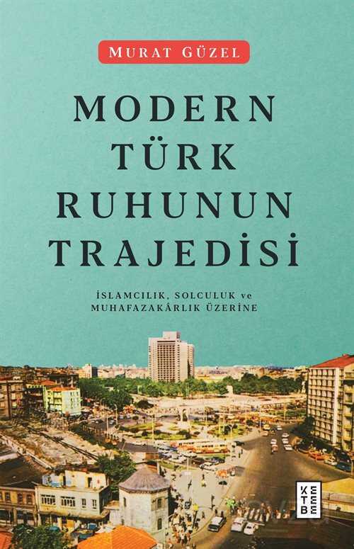 Modern Türk Ruhunun Trajedisi - Ketebe Yayınevi