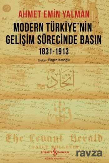 Modern Türkiye'nin Gelişim Sürecinde Basın 1831-1913 - İş Bankası Yayınları