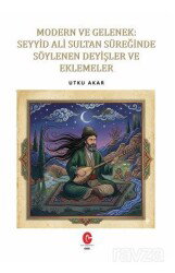 Modern Ve Gelenek: Seyyid Ali Sultan Süreğinde Söylenen Deyişler Ve Eklemeler - Can (Adil Ali Atalay) Yayınları