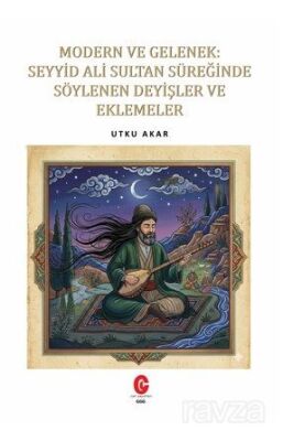 Modern Ve Gelenek: Seyyid Ali Sultan Süreğinde Söylenen Deyişler Ve Eklemeler - 1