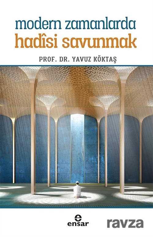 Modern Zamanlarda Hadisi Savunmak - Ensar Neşriyat