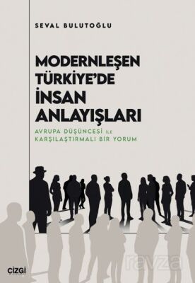 Modernleşen Türkiye'de İnsan Anlayışları - 1