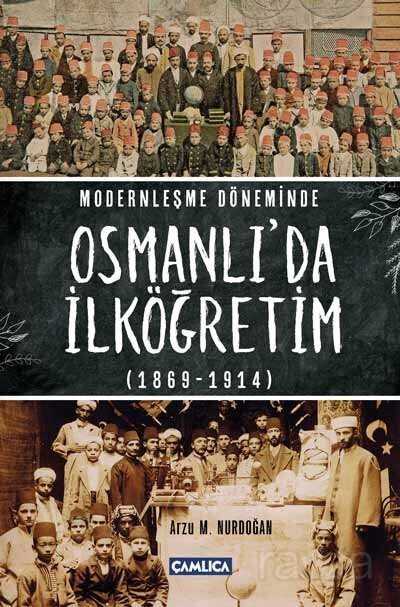Modernleşme Döneminde Osmanlı'da İlköğretim (1869-1914) - Çamlıca Basım Yayın
