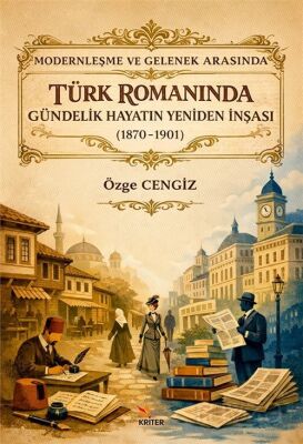 Modernleşme ve Gelenek Arasında Türk Romanında Gündelik Hayatın Yeniden İnşası (1870-1901) - 1