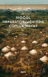 Moğol İmparatorluğu'nda Günlük Hayat - Alfa Yayınları