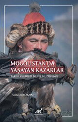 Moğolistan'da Yaşayan Kazaklar - Paradigma Akademi Yayınları