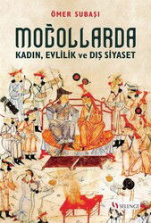 Moğollarda Kadın, Evlilik ve Dış Siyaset - Selenge Yayınları