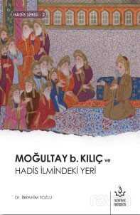 Moğultay b. Kılıç ve Hadis İlmindeki Yeri - Nizamiye Akademi Yayınları