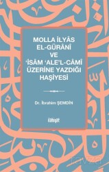 Molla İlyas El-Güranî ve 'İsam 'Ale'l-Camî Üzerine Yazdığı Haşiyesi - İlahiyat Yayınları