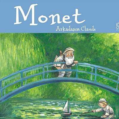 Monet / Arkadaşım Claude - 1001 Çiçek Kitaplar