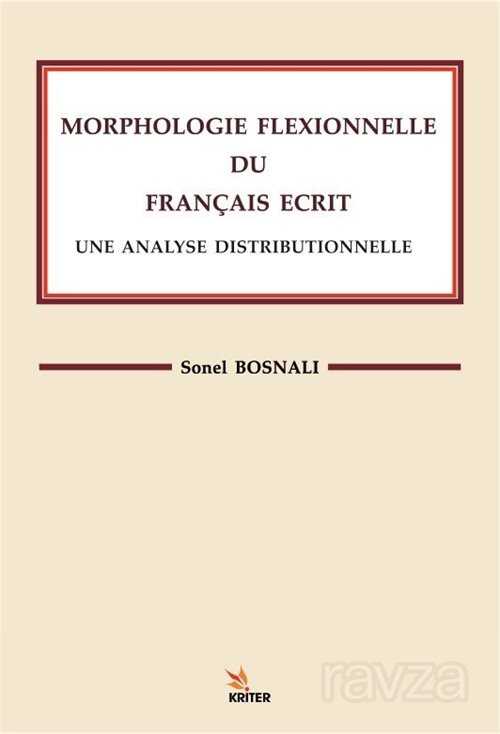 Morphologıe Flexıonnelle Du Françaıs Ecrıt Une Analyse Dıstrıbutıonnelle - Kriter Basım Yayın Dağıtım
