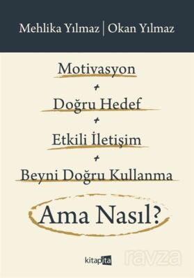 Motivasyon + Doğru Hedef + Etkili İletişim + Beyni Doğru Kullanma Ama Nasıl? - 1