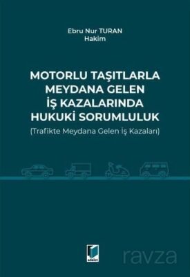 Motorlu Taşıtlarla Meydana Gelen İş Kazalarında Hukuki Sorumluluk (Trafikte Meydana Gelen İş Kazalar - 1