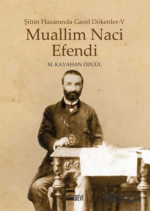 Muallim Naci Efendi / Şiirin Hazanında Gazel Dökenler 5 - Kitabevi Yayıncılık