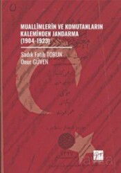 Muallimlerin ve Komutanların Kaleminden Jandarma (1904-1923) - Gazi Kitabevi