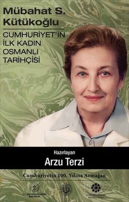 Mübahat S. Kütükoğlu Cumhuriyet'in İlk Kadın Osmanlı Tarihçisi - 1