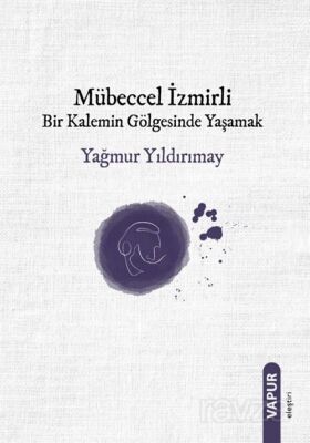 Mübeccel İzmirli Bir Kalemin Gölgesinde Yaşamak - 1