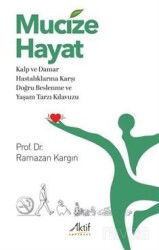 Mucize Hayat Kalp ve Damar Hastalıklarına Karşı Doğru Beslenme ve Yaşam Tarzı Kılavuzu - Aktif Yayınevi