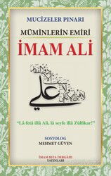 Mucizeler Pınarı Müminlerin Emiri İmam Ali - İmam Rıza Dergahı Yayınları