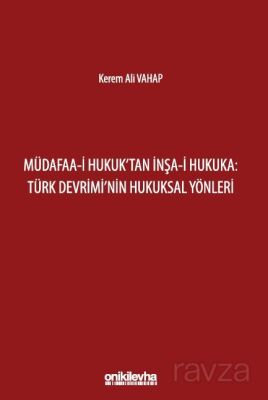 Müdafaa-i Hukuk'tan İnşa-i Hukuka: Türk Devrimi'nin Hukuksal Yönleri - 1