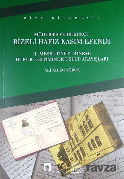 Müderris Ve Hukukçu Rizeli Hafız Kasım Efendi II. Meşrutiyet Dönemi Hukuk Eğitiminde Üslup Arayışlar - Dergah Yayınları