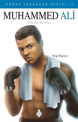 Muhammed Ali / Örnek İnsanlar Dizisi 3 - Uğurböceği Yayınları