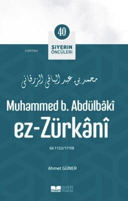 Muhammed B. Abdülbaki Ez Zürkani - Siyerin Öncüleri 40 - 1