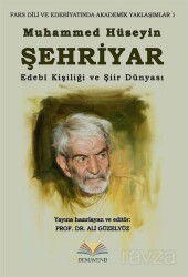 Muhammed Hüseyin Şehriyar: Edebî Kişiliği ve Şiir Dünyası - Demavend Yayınları