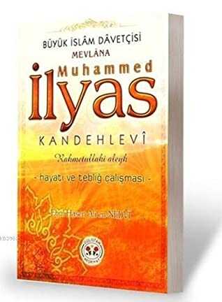 Muhammed Ilyas Kandehlevi Rahmetullahi Aleyh - Hayati ve Teblig Çalismasi - Gülistan Neşriyat