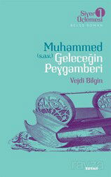 Muhammed (s.a.v.) Geleceğin Peygamberi / Siyer Üçlemesi 1 - Beyan Yayınları