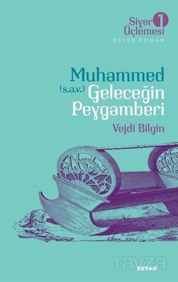 Muhammed (s.a.v.) Geleceğin Peygamberi / Siyer Üçlemesi 1 - 1