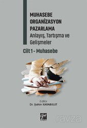 Muhasebe Organizasyon Pazarlama Anlayış, Tartışma ve Gelişmeler Cilt 1- Muhasebe - Gazi Kitabevi