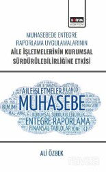 Muhasebede Entegre Raporlama Uygulamalarının Aile İşletmelerinin Kurumsal Sürdürülebilirliğine Etkis - Eğitim Kitabevi