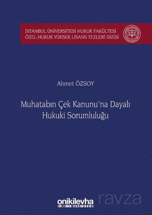 Muhatabın Çek Kanunu'na Dayalı Hukuki Sorumluluğu İstanbul Üniversitesi Hukuk Fakültesi Özel Hukuk Y - 1