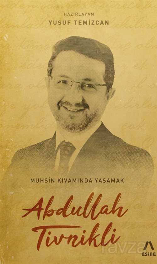 Abdullah Tivnikli: Muhsin Kıvamında Yaşamak - Aşina