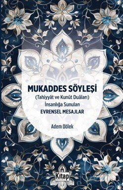 Mukaddes Söyleşi (Tahiyyat ve Kunut Duaları) İnsanlığa Sunulan Evrensel Mesajlar - 1