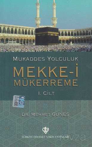 Mukaddes Yolculuk Mekke-i Mükerreme 1. Cilt - Diyanet Vakfı Yayınları