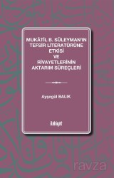 Mukatil b. Süleyman'ın Tefsir Literatürüne Etkisi ve Rivayetlerinin Aktarım Süreçleri - İlahiyat Yayınları