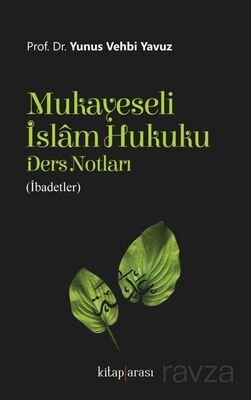 Mukayeseli İslam Hukuku Ders Notları (İbadetler) - 1