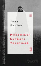 Mükemmel Kurbanı Yaratmak - Ketebe Yayınevi