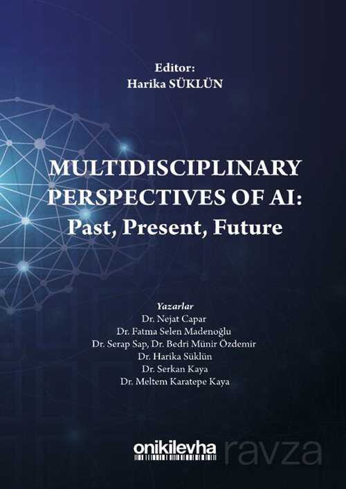 Multidisciplinary Perspectives of AI: Past, Present, Future - On İki Levha Yayıncılık