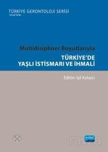 Multidisipliner Boyutlarıyla Türkiye'de Yaşlı İstismarı ve İhmali - 1