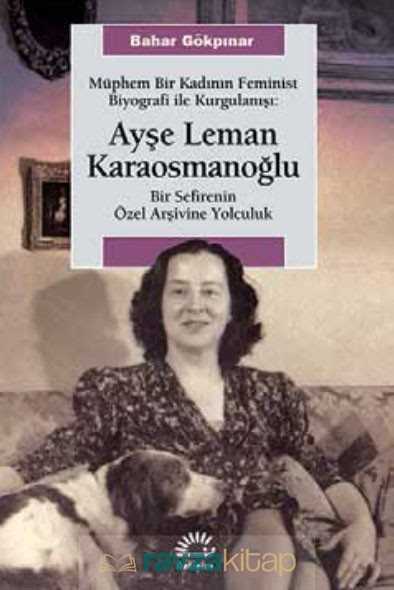 Müphem Bir Kadının Feminist Biyografi ile Kurgulanışı: Ayşe Leman Karaosmanoğlu - 2