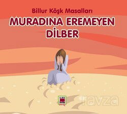 Muradına Eremeyen Dilber / Billur Köşk Masalları - Elips Kitap