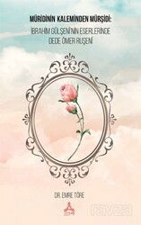 Müridinin Kaleminden Mürşidi: İbrahim Gülşenî'nin Eserlerinde Dede Ömer Ruşenî - Son Çağ Yayınları - Akademik