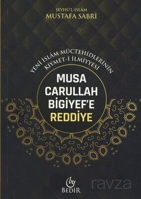 Musa Carullah Bigiyef'e Reddiye/Yeni İslam Müctehidlerinin Kıymet-İlmiyyesi - 1