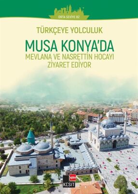 Musa Konya'da Mevlana ve Nasrettin Hocayı Ziyaret Ediyor / Türkçeye Yolculuk (Orta Seviye C1+) - 1