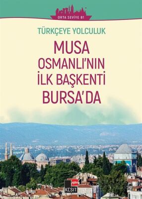 Musa Osmanlı'nın İlk Başkenti Bursa'da (Orta Seviye B1) / Türkçeye Yolculuk - 1