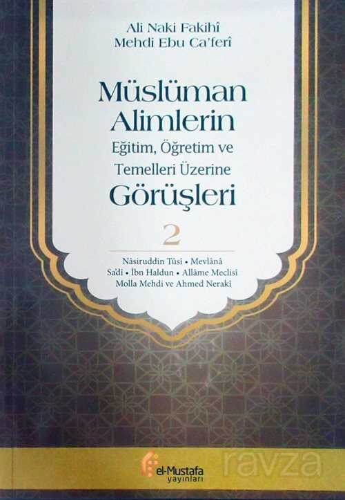 Müslüman Alimlerin Eğitim, Öğretim ve Temelleri Üzerine Görüşleri 2 - El-Mustafa Yayınları